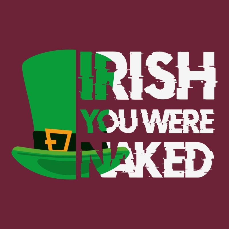 Irish You Were Naked Funny St Patrick Day Long Sleeve Tee by linhVisuals | Teevron