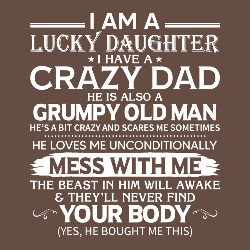 I Am A Lucky Daughter I Have A Crazy Dad Grumpy Old Man T Shirt Long Sleeve Tee by linhVisuals | Teevron