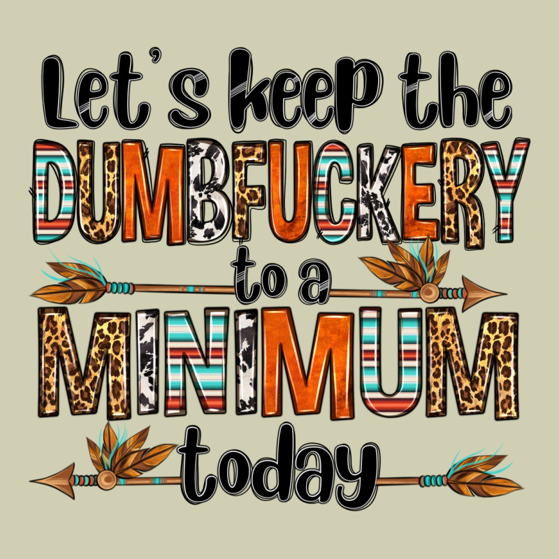 Let's Keep The Dumbfuckery To A Minimum Today Olivia Heavy Core Tee by OliviaCreatesArt | Teevron