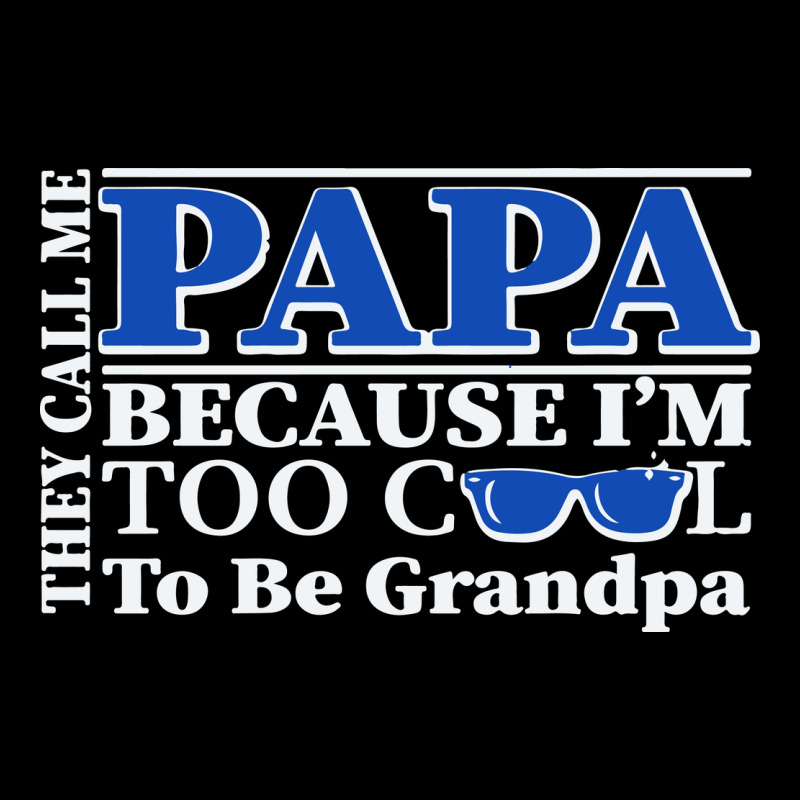 They Call Me Papa Because I'm Too Cool To Be Grandpa Long Sleeve Tee by linhVisuals | Teevron