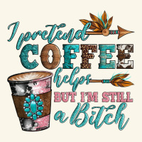 I Pretend Coffee Helps But I'm Still A Bitch Premium Hoodie | Teevron