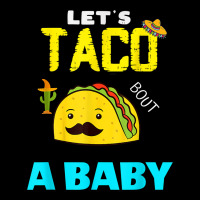 Lets Taco Bout A Baby May,5th Cinco De Mayo Mexican Party T Shirt Long Sleeve Tee | Teevron