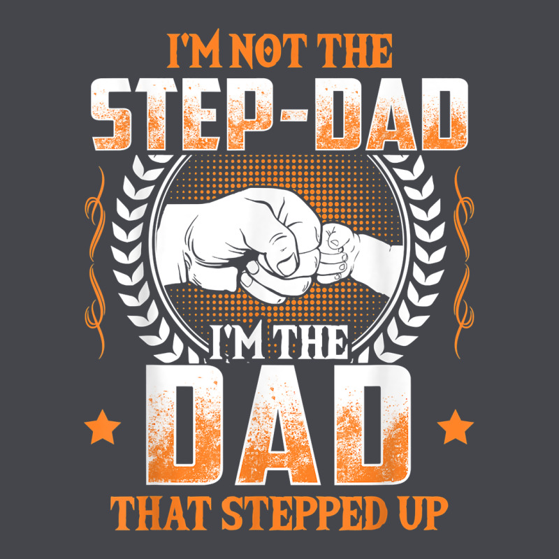 Mens I'm Not The Step Dad I'm The Dad That Stepped Up Father Gift T Sh Long Sleeve Tee by linhVisuals | Teevron