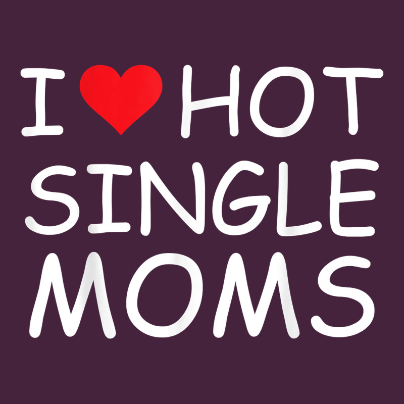 I Love Hot Single Moms Tee Red Heart Hot Mother Milf Mommy T Shirt Long Sleeve Tee by linhVisuals | Teevron
