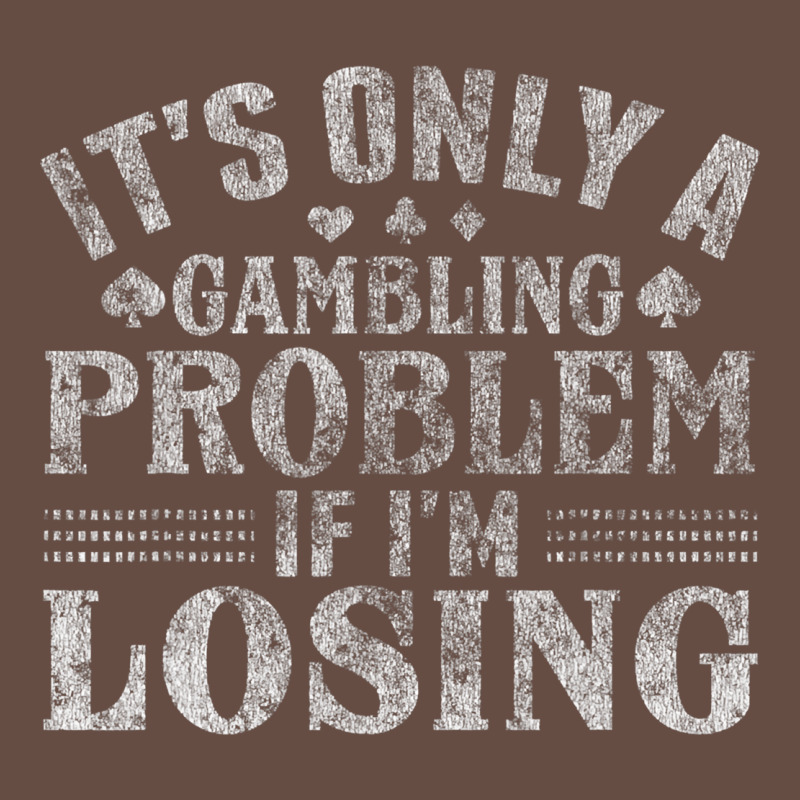 Only A Gambling Problem If Losing Long Sleeve Tee by linhVisuals | Teevron
