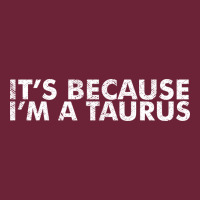 Because I'm A Taurus Zodiac Sign Funny Horoscope Humor Gifts Long Sleeve Tee | Teevron