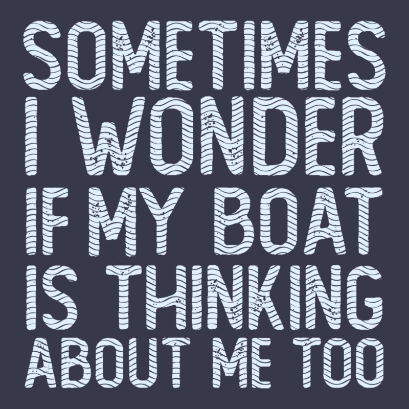 Boating Funny If My Boat Is Thinking About Me Too Funny Pontoon Boat L Long Sleeve Tee by linhVisuals | Teevron