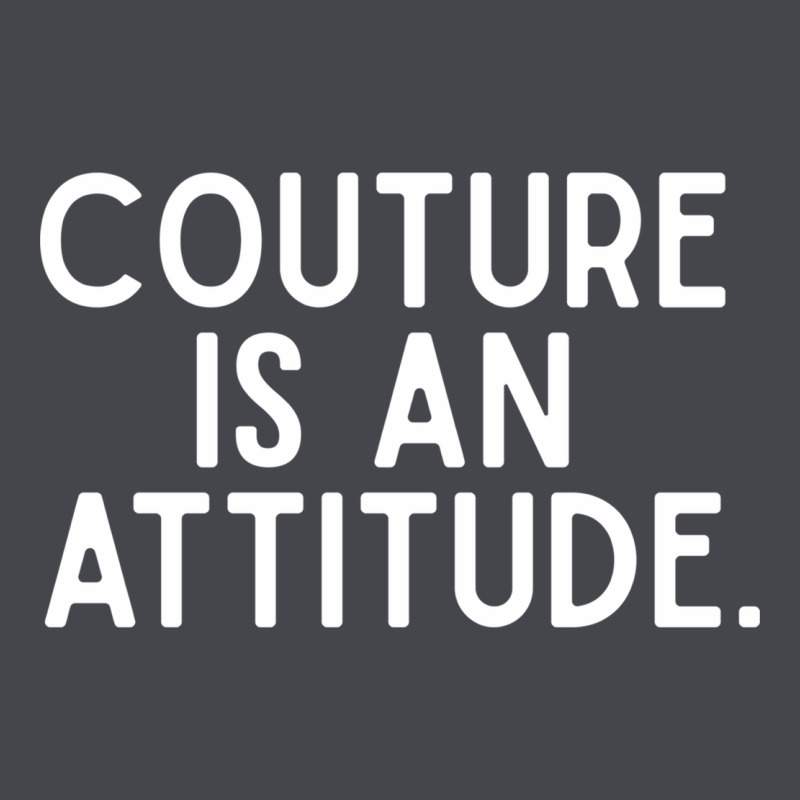 Couture Is An Attitude Fashion Quote Long Sleeve Tee by linhVisuals | Teevron