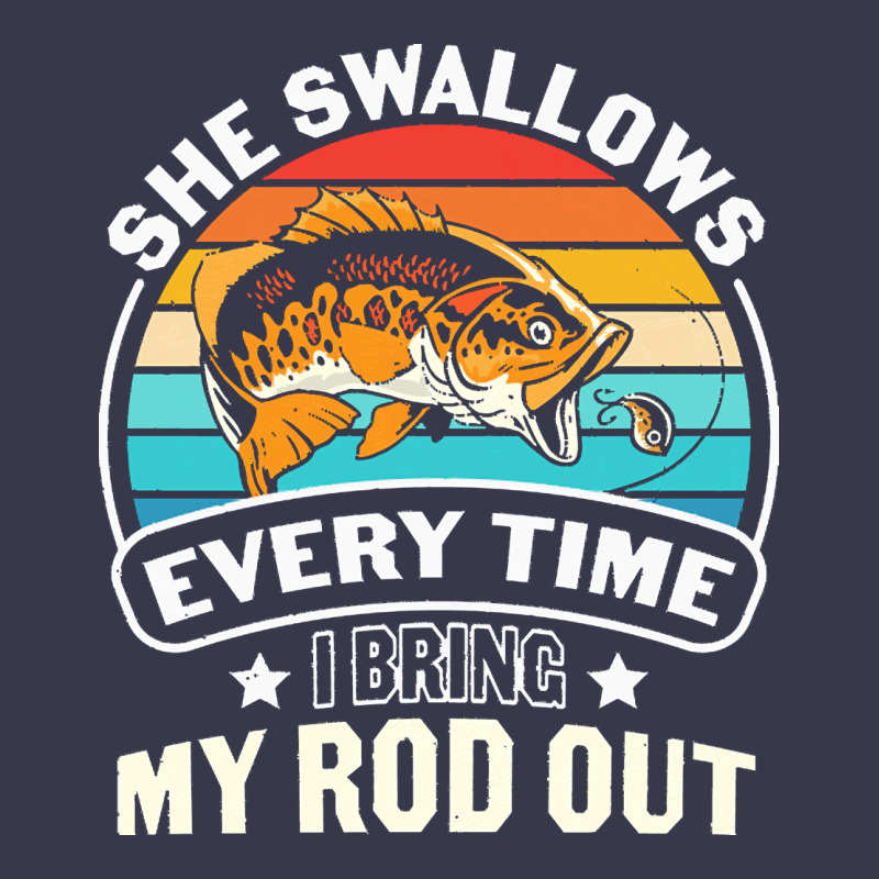 She Swallows Every Time I Bring My Rod T  Shirt She Swallows Every Tim Long Sleeve Tee by linhVisuals | Teevron