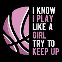 I Know I Play Basketball Like A Girl Try To Keep Up Funny Gift For Gir Long Sleeve Tee | Teevron