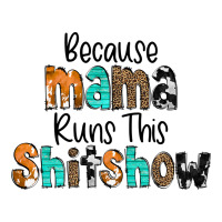 Because Mama Runs This Shitshow | Teevron
