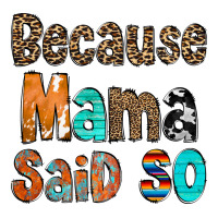 Because Mama Said So Classic Tee | Teevron