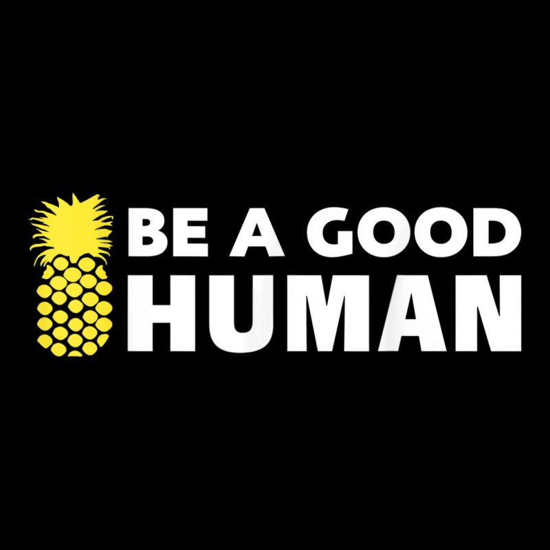 Be A Good Human Funny 21 Pineapple Long Sleeve Tee by linhVisuals | Teevron