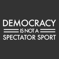 democracy is not a spectator sport   white text premium t shirt | Teevron