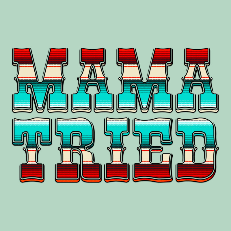 Mama Tried Serape Classic Tee by CowCowDesign | Teevron