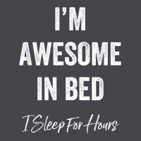 I'm Awesome In Bed I Can Sleep For Hours T Shirt Long Sleeve Tee | Teevron