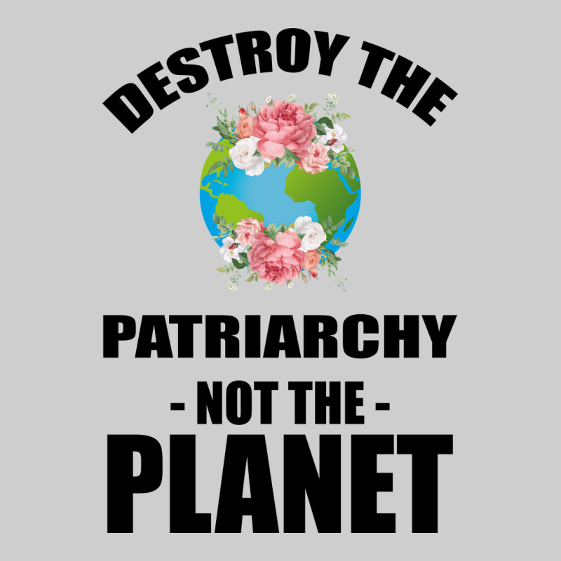Destroy The Patriarchy Not The Planet Premium Tee by Bettercallsaul | Teevron