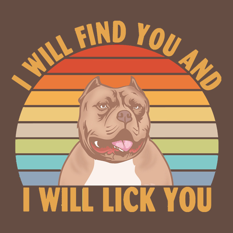I Will Find You And I Will Lick You T  Shirt I Will Find You And I Wil Long Sleeve Tee by linhVisuals | Teevron