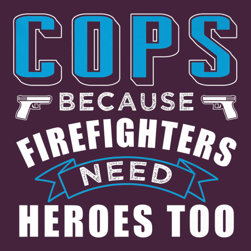 Cops Because Firefighters Need Heroes Too Premium Long Sleeve Tee by linhVisuals | Teevron