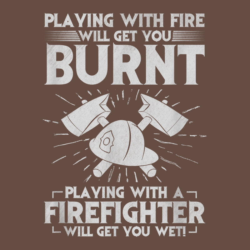 Playing With Fire Will Get You Burnt Fireman Firefighter Fun Long Sleeve Tee by linhVisuals | Teevron