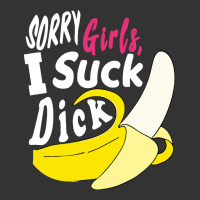 sorry girls i suck dick Banana | Teevron