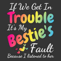 if we get in trouble it's my bestie's fault i listened her t shirt | Teevron