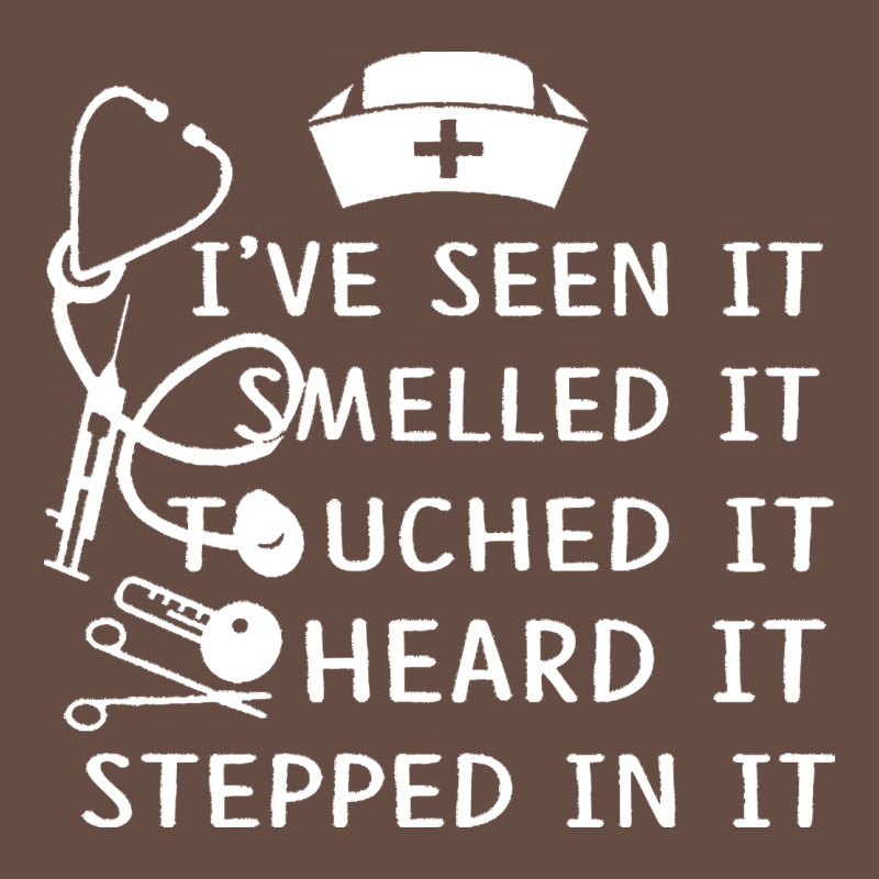 Nurse T  Shirt Nurse I've Seen It Smelled It Touched It T  Shirt Long Sleeve Tee by linhVisuals | Teevron