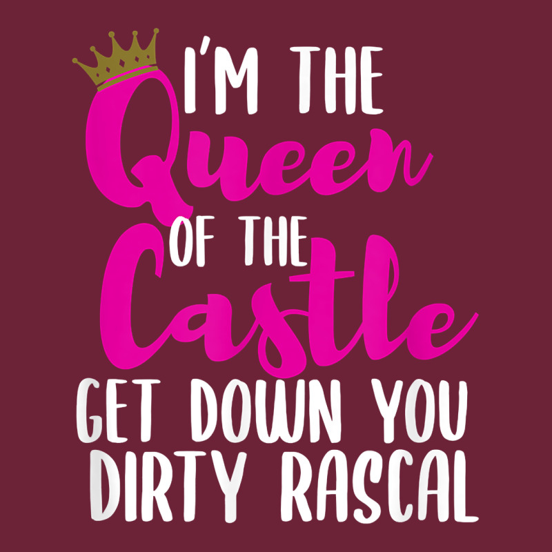 I’m The Queen Of The Castle Get Down You Dirty Rascal T Shirt Long Sleeve Tee by linhVisuals | Teevron