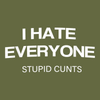 I Hate Everyone Stupid Cunts T Shirt Long Sleeve Tee | Teevron