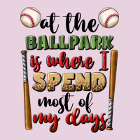 At The Ballpark Is Where I Spend Most My Days Ladies Tee | Teevron