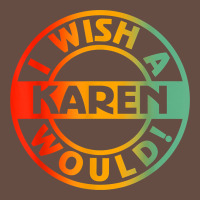 I Wish A Karen Would T Shirt Long Sleeve Tee | Teevron
