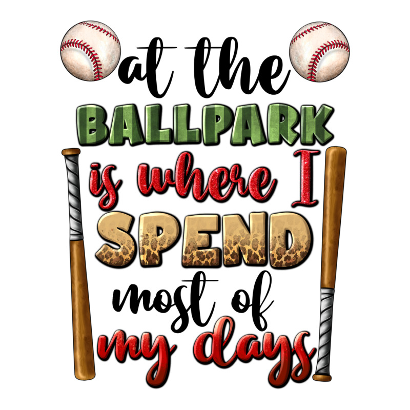 At The Ballpark Is Where I Spend Most My Days Ladies Tee by BundleAndBundleShop | Teevron