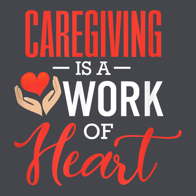 Caregiving Is A Work Of Heart Caregiver Gifts For Men, Women T Shirt Long Sleeve Tee by linhVisuals | Teevron