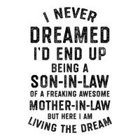 mens i never dreamed i'd end up being a son in law funny gift t shirt | Teevron