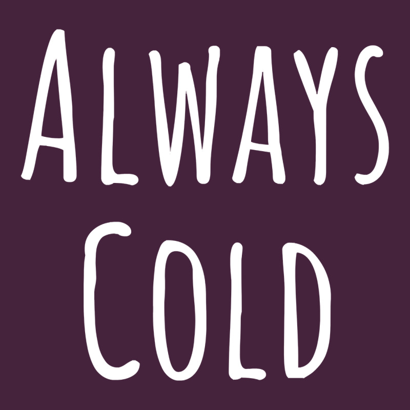 Always Cold Sweatshirt Long Sleeve Tee by linhVisuals | Teevron