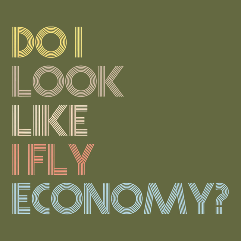 Do I Look Like I Fly Economy   Funny Vintage Retro Premium T Shirt Long Sleeve Tee by linhVisuals | Teevron