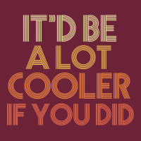 It'd Be A Lot Cooler If You Did Premium T Shirt Long Sleeve Tee | Teevron