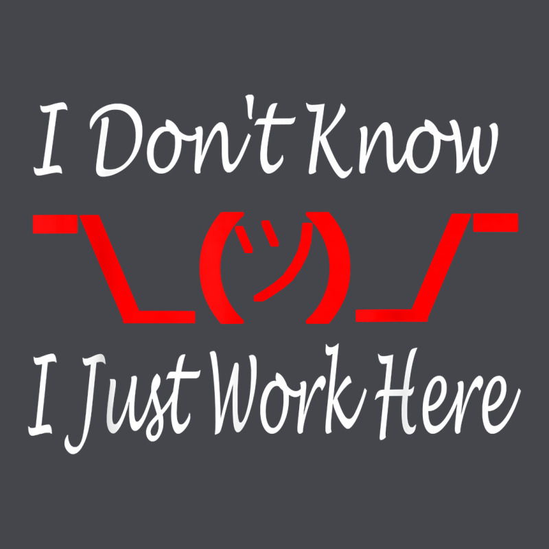 I Don't Know I Just Work Here     T Shirt Long Sleeve Tee by linhVisuals | Teevron