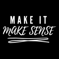 Make It Make Sense Funny Catchphrase T Shirt Long Sleeve Tee | Teevron