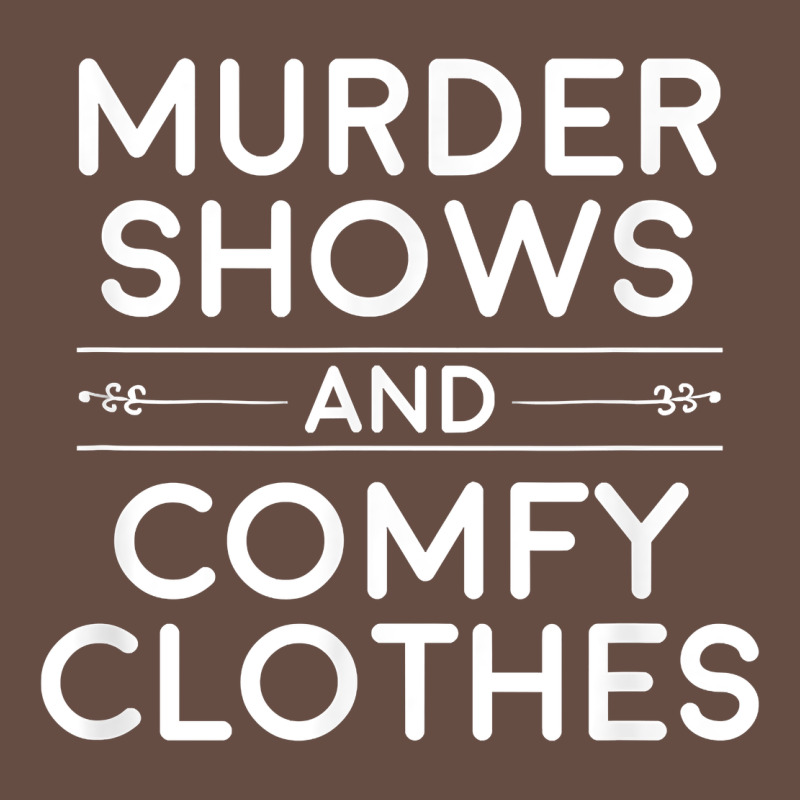 Crime Shows Shirt, Murder Shows And Comfy Clothes T Shirt Long Sleeve Tee by linhVisuals | Teevron
