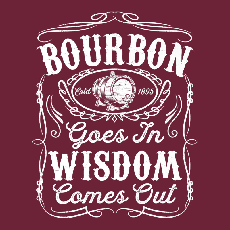 Bourbon Goes In Wisdom Comes Out Funny Whiskey Lover Gift Premium T Sh Long Sleeve Tee by linhVisuals | Teevron
