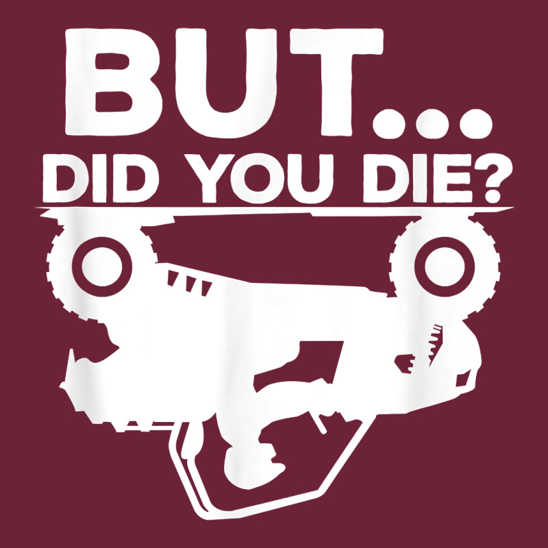 Mens But Did You Die Atv Four Wheeler Funny Quad Biker Rider T Shirt Long Sleeve Tee by linhVisuals | Teevron