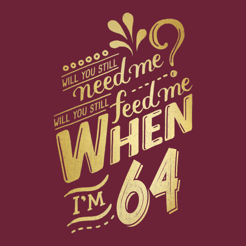 Will You Still Need Me When I'm 64 Birthday For Wife 64 Love Premium T Long Sleeve Tee by linhVisuals | Teevron