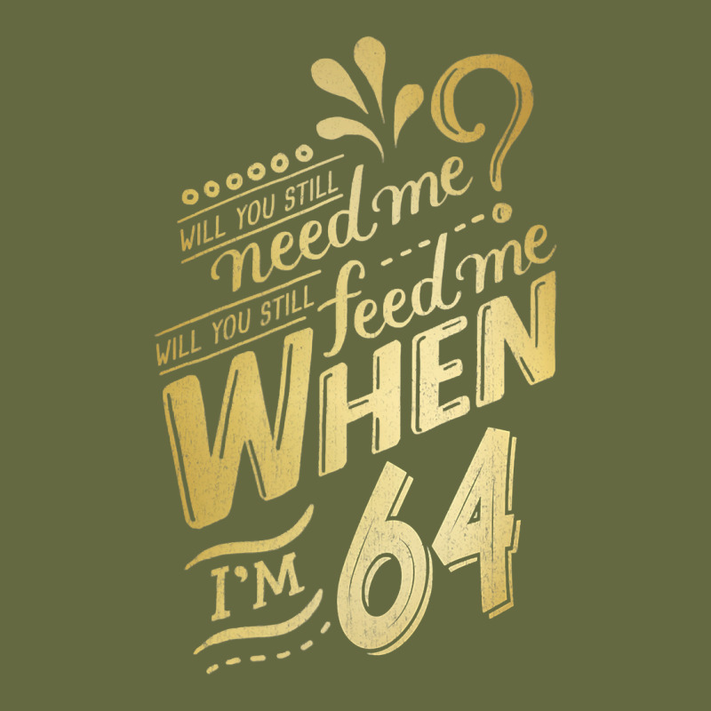 Will You Still Need Me When I'm 64 Birthday For Wife 64 Love Premium T Long Sleeve Tee by linhVisuals | Teevron
