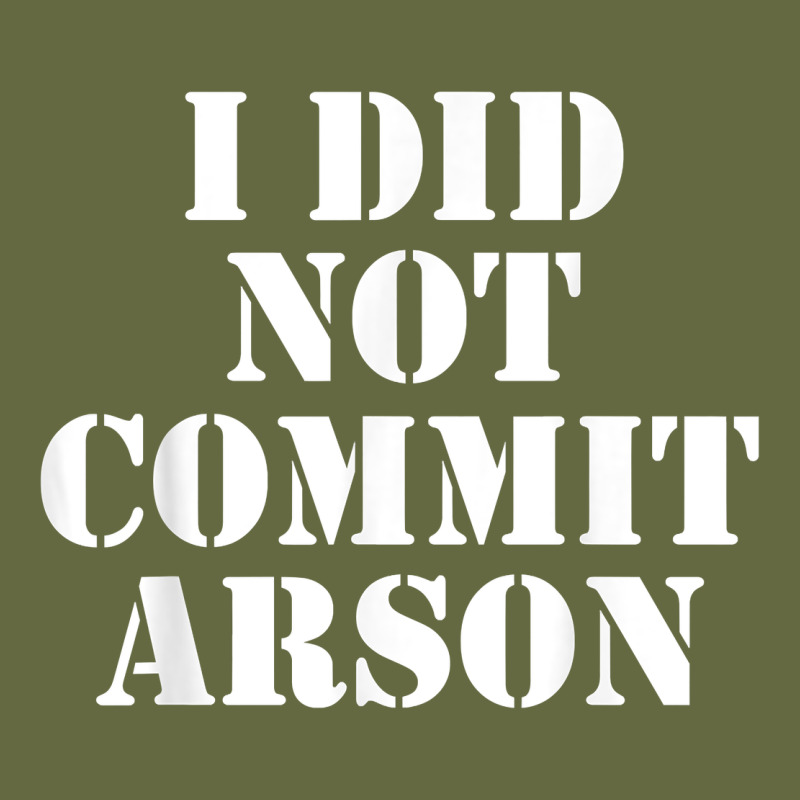 I Did Not Commit Arson For Arson Investigator T Shirt Long Sleeve Tee by linhVisuals | Teevron