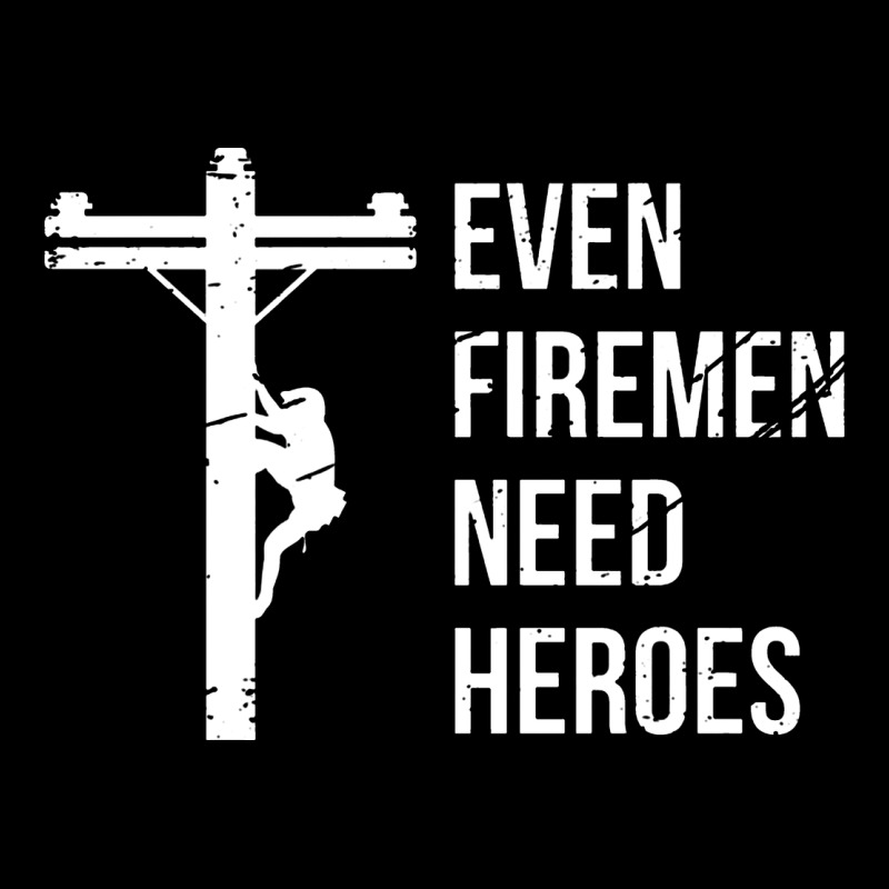 Even Firemen Need Heroes Lineworker Powerline Technician Premium Long Sleeve Tee by linhVisuals | Teevron
