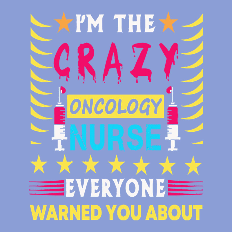 Oncology Nurse T  Shirt I'm The Crazy Oncology Nurse T  Shirt Long Sleeve Tee by linhVisuals | Teevron