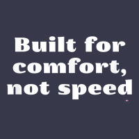 Built For Comfort, Not Speed T Shirt Long Sleeve Tee | Teevron