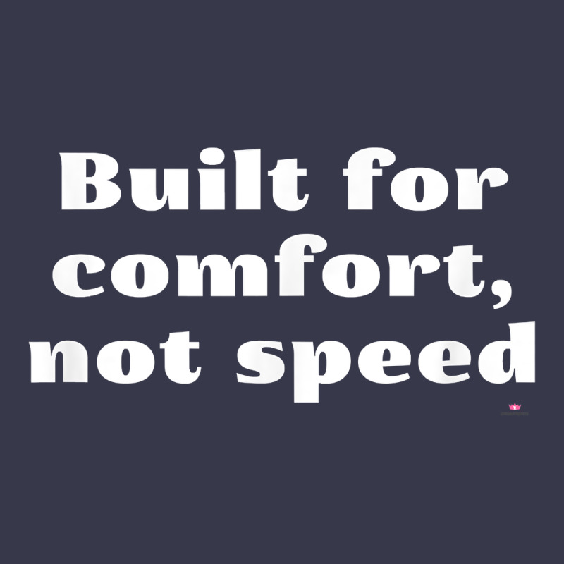 Built For Comfort, Not Speed T Shirt Long Sleeve Tee by linhVisuals | Teevron