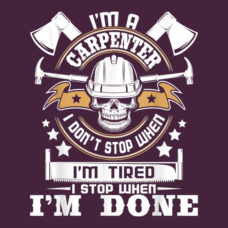 I'm A Carpenter I Don't Stop   Funny Carpentry Woodworking T Shirt Long Sleeve Tee by linhVisuals | Teevron